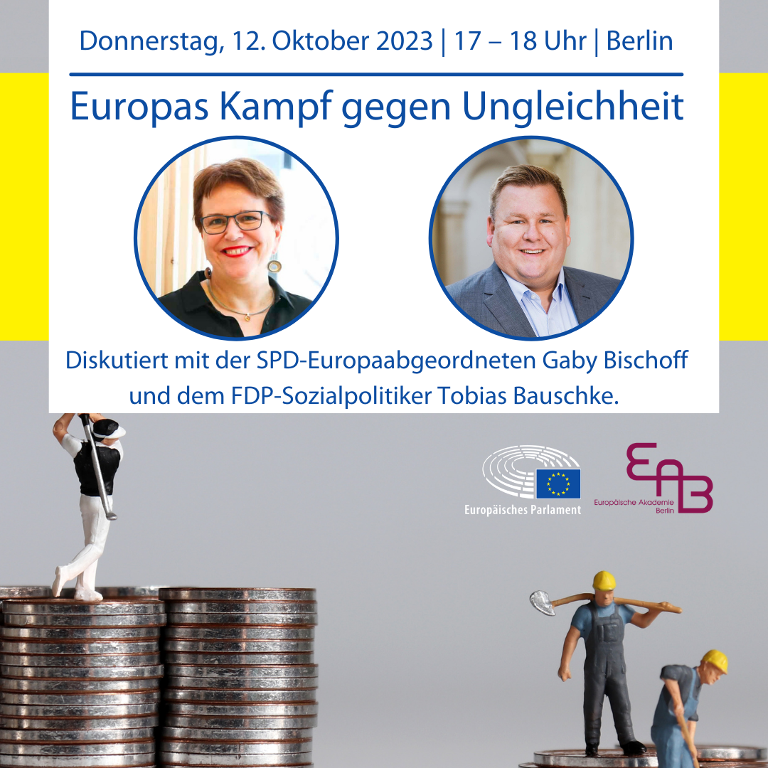Donnerstag 12 Oktober 2023 - Europas Kampf gegen Ungleichheit: Diskussion mit der SPD-Europaabgeordneten Gaby Bischoff und dem FDP-Sozialpolitiker Tobias Bauschke in Berlin